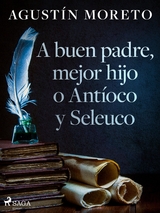 A buen padre, mejor hijo o Antíoco y Seleuco - Agustín Moreto