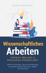 Wissenschaftliches Arbeiten: Einfach erklärt & praxisnah präsentiert - Nadja Heidrich