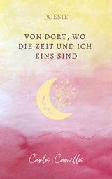 Von Dort, wo die Zeit und ich eins sind - Carla Camilla