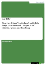 Marc-Uwe Klings "QualityLand" und Sybille Bergs "GRM-Brainfuck". Vergleich auf Sprache, Figuren und Handlung - Insa Köller