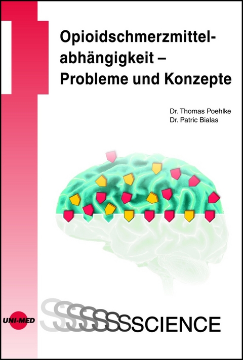 Opioidschmerzmittelabhängigkeit - Probleme und Konzepte - Thomas Poehlke, Patric Bialas