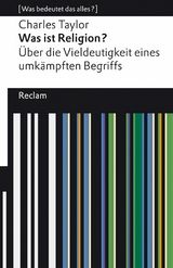 Was ist Religion? Über die Vieldeutigkeit eines umkämpften Begriffs. [Was bedeutet das alles?] -  Charles Taylor