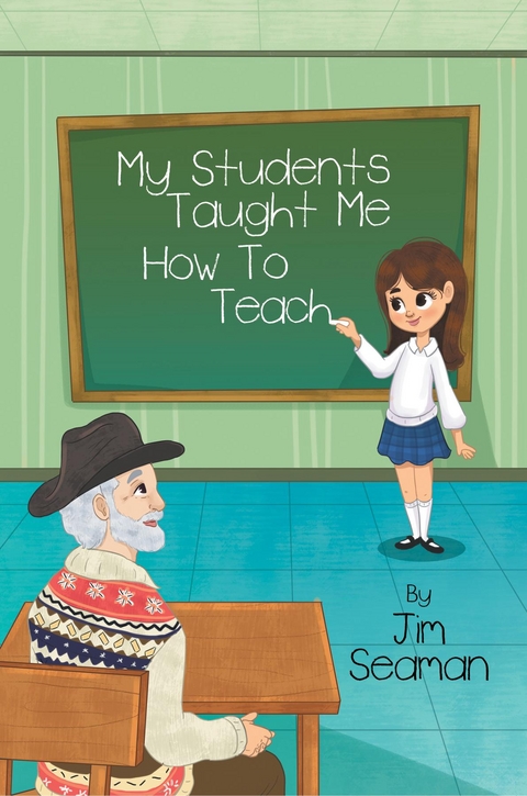 My Students Taught Me How To Teach -  Jim Seaman