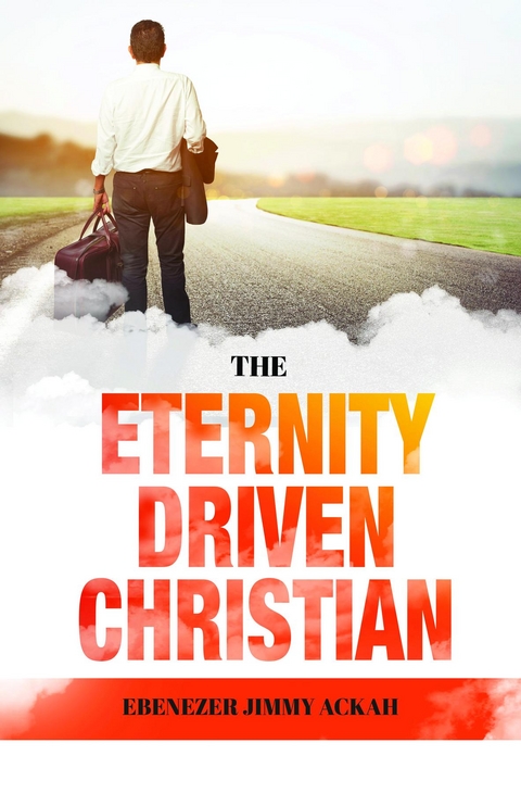 The Eternity Driven Christian - Ebenezer Jimmy Ackah