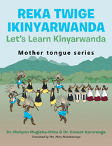 Reka Twige Ikinyarwanda   Let's Learn Kinyarwanda -  Dr. Ernest Karuranga,  Dr. Mollynn Mugisha-Otim