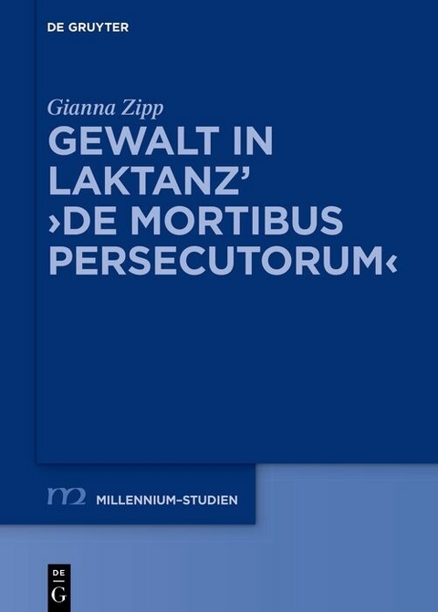 Gewalt in Laktanz' ?De mortibus persecutorum? -  Gianna Zipp