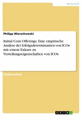 Initial Coin Offerings. Eine empirische Analyse der Erfolgsdeterminanten von ICOs mit einem Exkurs zu Verteilungseigenschaften von ICOs - Philipp Wierzchowski