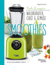 Die besten Gemüse- & Kräuter-Smoothies - Siegrid Hirsch