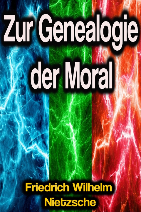 Zur Genealogie der Moral - Friedrich Wilhelm Nietzsche