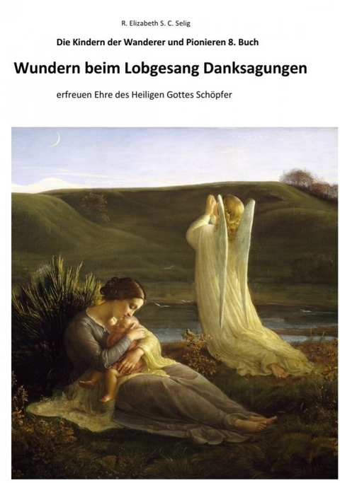 Wundern beim Lobgesang Danksagungen Die Kindern der Wanderer und Pionieren 8. Buch - R. ELIZABETH SCHMIDT C. S.