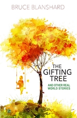 The Gifting Tree And Other Real World Stories - Bruce Blanshard