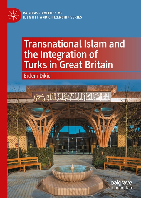 Transnational Islam and the Integration of Turks in Great Britain - Erdem Dikici