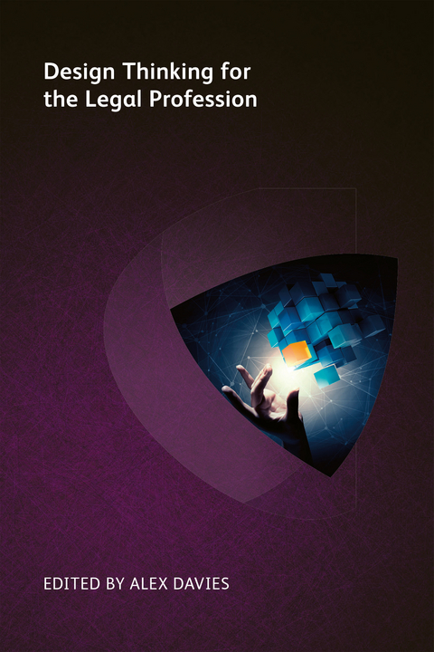 Design Thinking for the Legal Profession - JD Alman MacDonagh  Catherine, Zena Applebaum, Tess Blair, Rebecca Holdredge, Nicola Shaver, John Alber, Mark Beese, Duncan Hart, Josh Kubicki, Amy Monaghan, Andy Peterson, R Amani Smathers, Alex Smith, Lann Wasson, Kate White