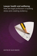 Lawyer Health and Wellbeing - How the Legal Profession is Tackling Stress and Creating Resiliency - Bree Buchanan, Emma Jones, Kate Dodd, Elizabeth Rimmer, Lubna Gem Arielle, Matt Dean, Kayleigh Leonie, Richard Collier, Paul Bennett, James Pereira