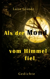 Als der Mond vom Himmel fiel - Luise Grande