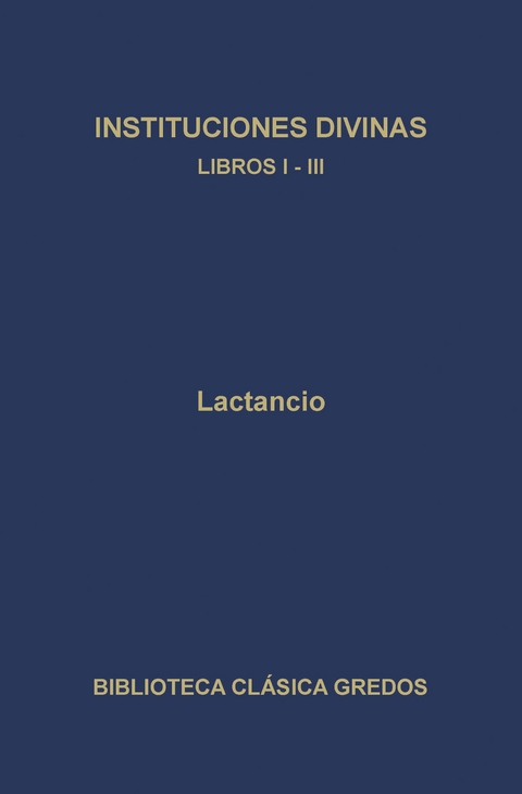 Instituciones divinas. Libros I-III -  Lactancio