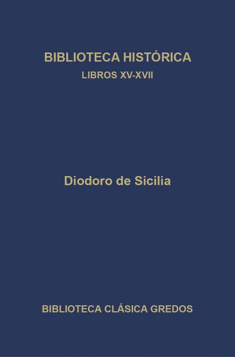 Biblioteca histórica. Libros XV-XVII - Diodoro de Sicilia