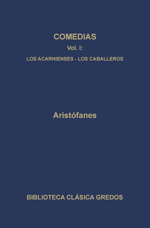 Comedias I. Los acarnienses. Los caballeros. -  Aristófanes