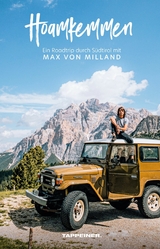 Hoamkemmen - Ein Roadtrip durch Südtirol mit Max von Milland - Max von Milland, Sebastian Riepp