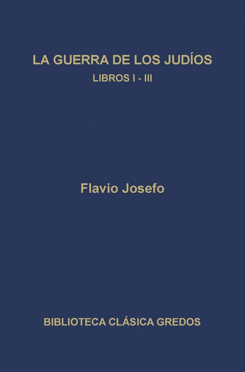 La guerra de los judíos. Libros I-III - Flavio Josefo