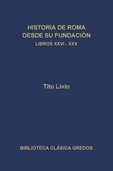 Historia de Roma desde su fundación. Libros XXVI-XXX - Tito Livio