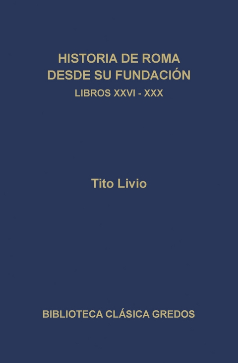 Historia de Roma desde su fundación. Libros XXVI-XXX - Tito Livio