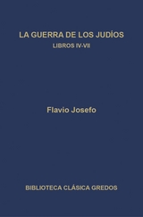 La guerra de los judíos. Libros IV-VII - Flavio Josefo