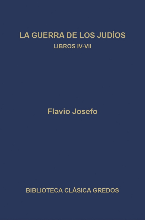 La guerra de los judíos. Libros IV-VII - Flavio Josefo