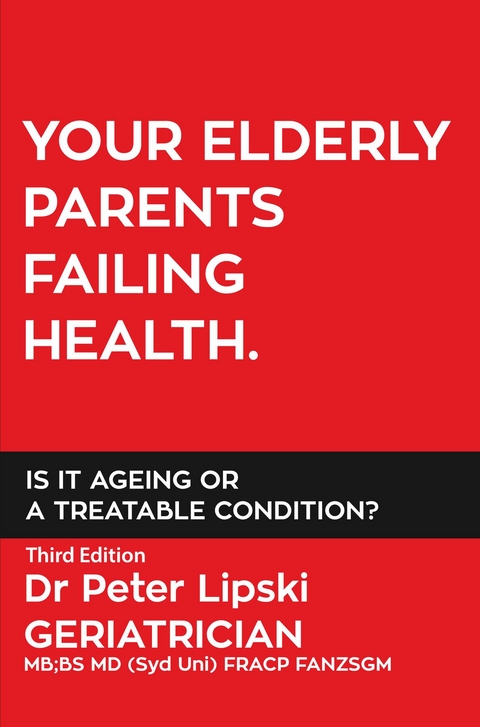 YOUR ELDERLY PARENTS FAILING HEALTH. IS IT AGEING OR A TREATABLE CONDITION? - Peter Lipski