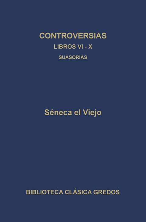 Controversias. Libros VI-X. Suasorias - Séneca el Viejo