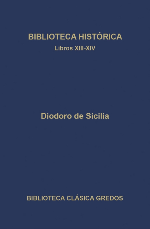 Biblioteca histórica. Libros XIII-XIV - Diodoro de Sicilia