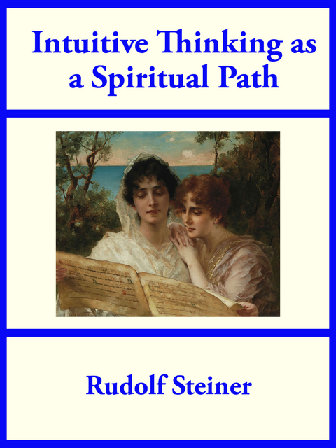 Intuitive Thinking as a Spiritual Path -  Rudolf Steiner