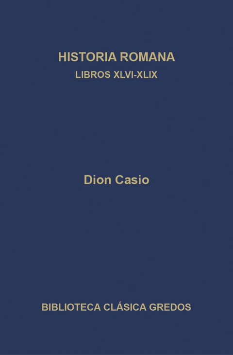 Historia romana. Libros XLVI-XLIX - Dion Casio