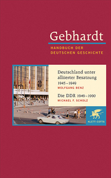 Gebhardt Handbuch der Deutschen Geschichte / Deutschland unter alliierter Besatzung 1945-1949. Die DDR 1949-1990 - Wolfgang Benz, Michael F Scholz