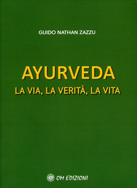 Ayurveda. La Via, la Verità, la Vita - Guido Nathan Zazzu