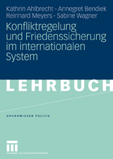 Konfliktregelung und Friedenssicherung im internationalen System - Kathrin Ahlbrecht, Annegret Bendiek, Reinhard Meyers, Sabine Wagner