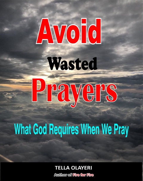 Avoid Wasted Prayers - Tella Olayeri