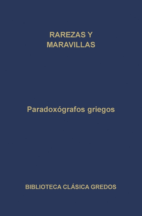 Paradoxógrafos griegos. Rarezas y maravillas -  Varios Autores