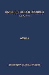 Banquete de los eruditos. Libros I-II -  Ateneo