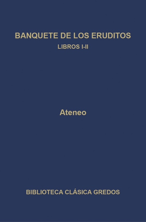 Banquete de los eruditos. Libros I-II -  Ateneo