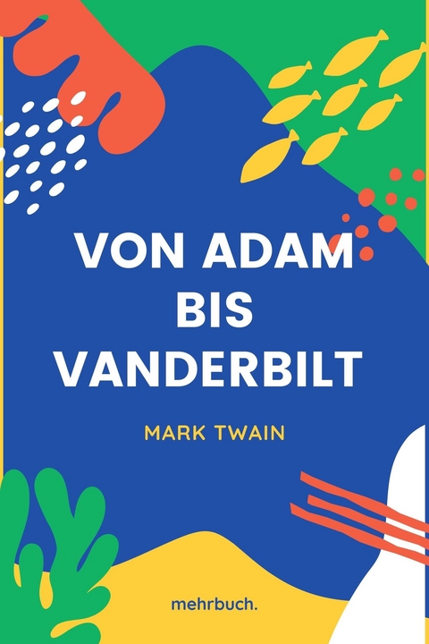 Von Adam bis Vanderbilt - Mark Twain