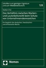 Das Verhältnis zwischen Marken- und Lauterkeitsrecht beim Schutz von Unternehmenskennzeichen - Yaotian Chai