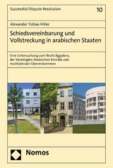 Schiedsvereinbarung und Vollstreckung in arabischen Staaten - Alexander Tobias Hiller