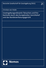 Gesetzgebungsrelevante Tatsachen und ihre Kontrolle durch den Europäischen Gerichtshof und das Bundesverfassungsgericht - Christian von Hesler