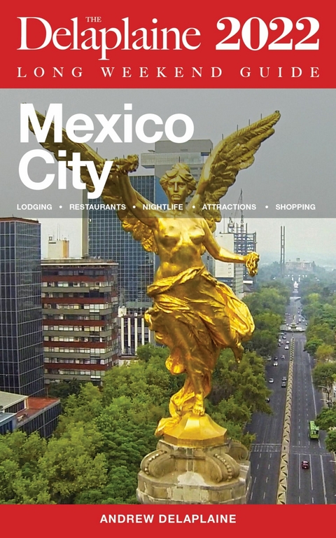 Mexico City - The Delaplaine 2022 Long Weekend Guide -  Andrew Delaplaine