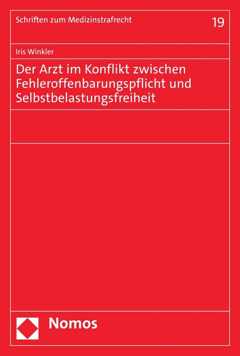 Der Arzt im Konflikt zwischen Fehleroffenbarungspflicht und Selbstbelastungsfreiheit - Iris Winkler