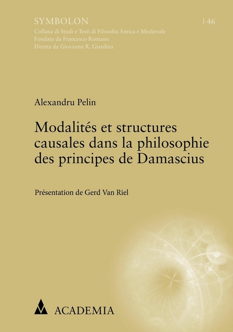 Modalités et structures causales dans la philosophie des principes de Damascius - Alexandru Pelin