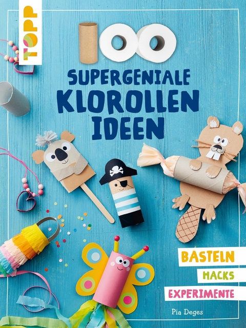 100 supergeniale Klorollenideen - Pia Deges