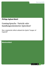 Gaming-Sprache - Varietät oder handlungsorientiertes Sprechen? - Philipp Aghaei-Basti