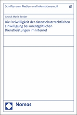 Die Freiwilligkeit der datenschutzrechtlichen Einwilligung bei unentgeltlichen Dienstleistungen im Internet - Anouk Marie Bender